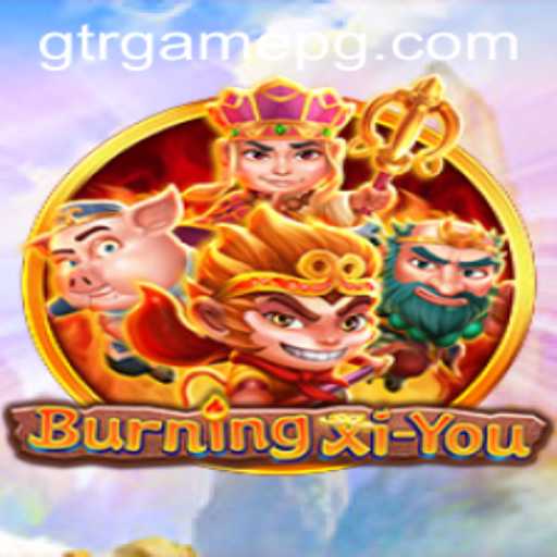 Exploring the Mystical World of BurningXiYou: A Deep Dive into GTR.GAME's Latest Adventure
